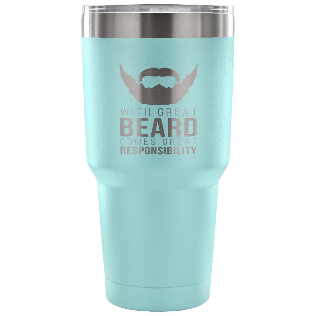 With great beard comes great responsibility Tumbler 30oz