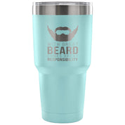 With great beard comes great responsibility Tumbler 30oz