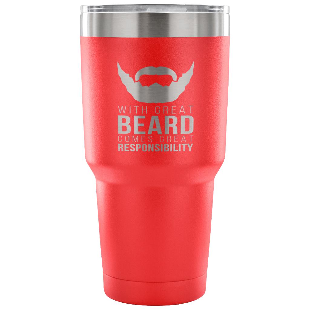 With great beard comes great responsibility Tumbler 30oz