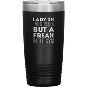 Fitness Gift, Lady in the streets, but a freak in the gym, Tumbler, Travel mug, Coffee Tumbler, Tea Tumbler