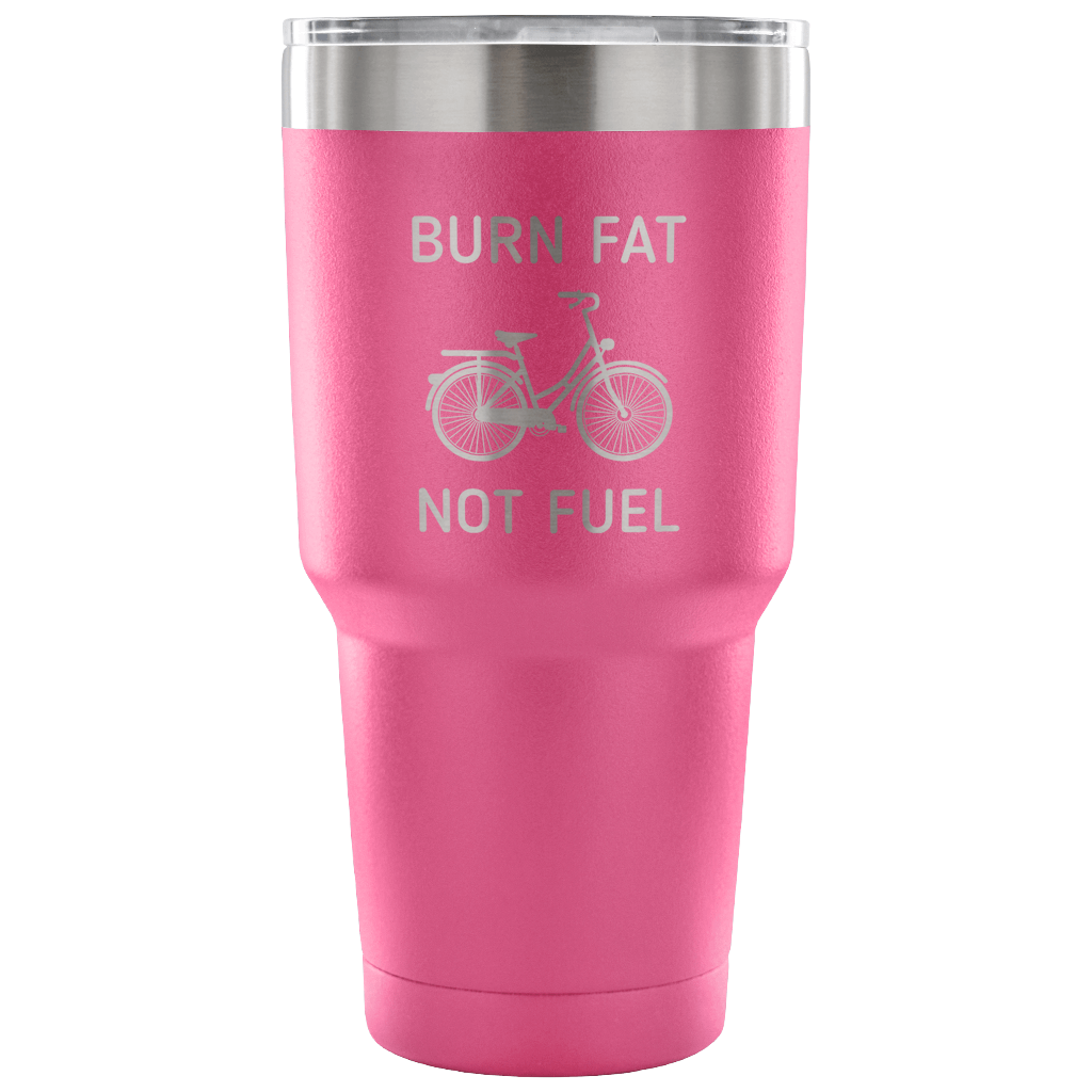 Burn fat, not fuel Tumbler 30oz