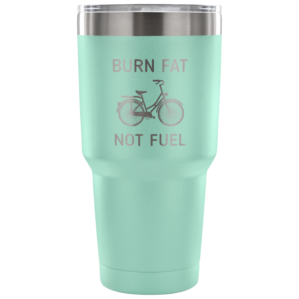 Burn fat, not fuel Tumbler 30oz