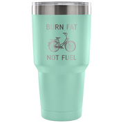 Burn fat, not fuel Tumbler 30oz