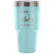 Burn fat, not fuel Tumbler 30oz