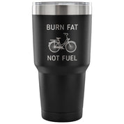 Burn fat, not fuel Tumbler 30oz