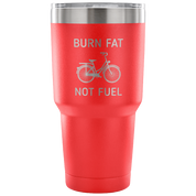 Burn fat, not fuel Tumbler 30oz