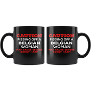 Belgian - Caution Pissing Off A Belgian Woman May Cause Severe Bodily Harm 11 oz Black Coffee Mug