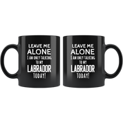 Leave me alone I want to talk with my Labrador