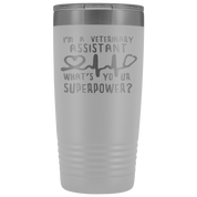 Veterinary Assistant Gift, I'm a veterinary assistant, what's your superpower?, 20oz Tumbler, Travel mug, Coffee Tumbler, Tea Tumbler