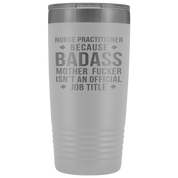 Nurse Practitioner Gift, Nurse Practitioner badass, 20oz Vacuum Tumbler, Travel mug, Coffee Tumbler, Present for Nurse Practitioner Colleague
