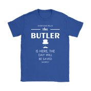 Butler Gift-Everyone relax the Butler is here, the day will be save shortly-Woman's tee, Unisex T-shirt, V-neck, Summer Apparel