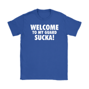 Welcome to my guard sucka!