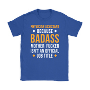 Physician assistant because badass mother fucker isn't an official job title Gift, Woman's tee, Unisex T-shirt, V-neck, Summer Apparel