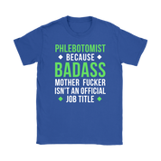 Phlebotomist because badass mother fucker isn't an official job title Gift, Woman's tee, Unisex T-shirt, V-neck, Summer Apparel