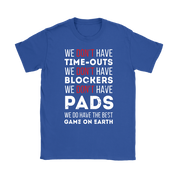 Rugby We don't have time-outs,blockers, pads, we do have the best game on Earth Gift, Woman's tee, Unisex T-shirt, V-neck, Summer Apparel