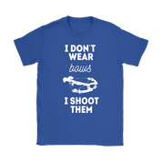 Hunting I don't wear bows, I shoot them T-Shirt