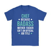 Chef because badass mother fucker isn't an official job title Gift, Woman's tee, Unisex T-shirt, V-neck, Summer Apparel