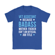 Vet Assistant because badass mother fucker isn't an official job title Gift, Woman's tee, Unisex T-shirt, V-neck, Summer Apparel