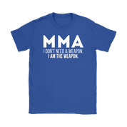 MMA MMA, I don't need a weapon, I'm the weapon. Gift, Woman's tee, Unisex T-shirt, V-neck, Summer Apparel