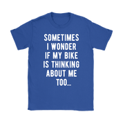 Cycling Sometimes I wonder if my bike is thinking about me too Gift, Woman's tee, Unisex T-shirt, V-neck, Summer Apparel