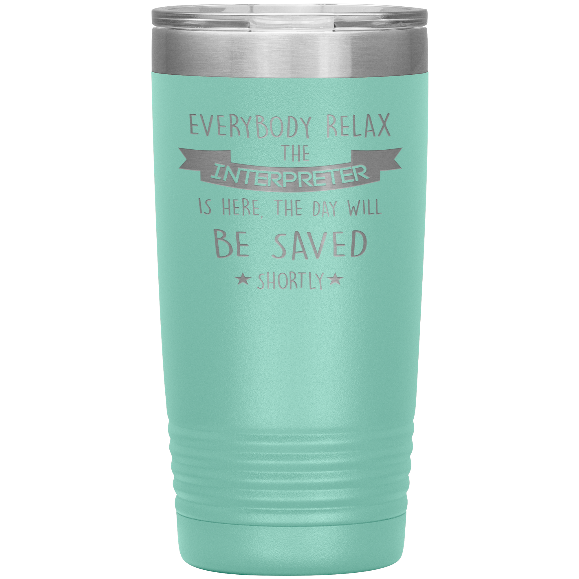 Interpreter Everyone relax Gift, Christmas, Birthday Present for Interpreter, 20oz Tumbler