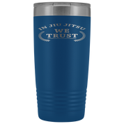 BJJ Gift, In jiu jitsu we trust, 20oz Tumbler, Travel mug, Coffee Tumbler, Tea Tumbler