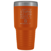Paramedic Gift, I can't fix stupid, but I can sedate it, paralyze it & intubate it, 30oz Tumbler, Travel mug, Coffee Tumbler, Tea Tumbler