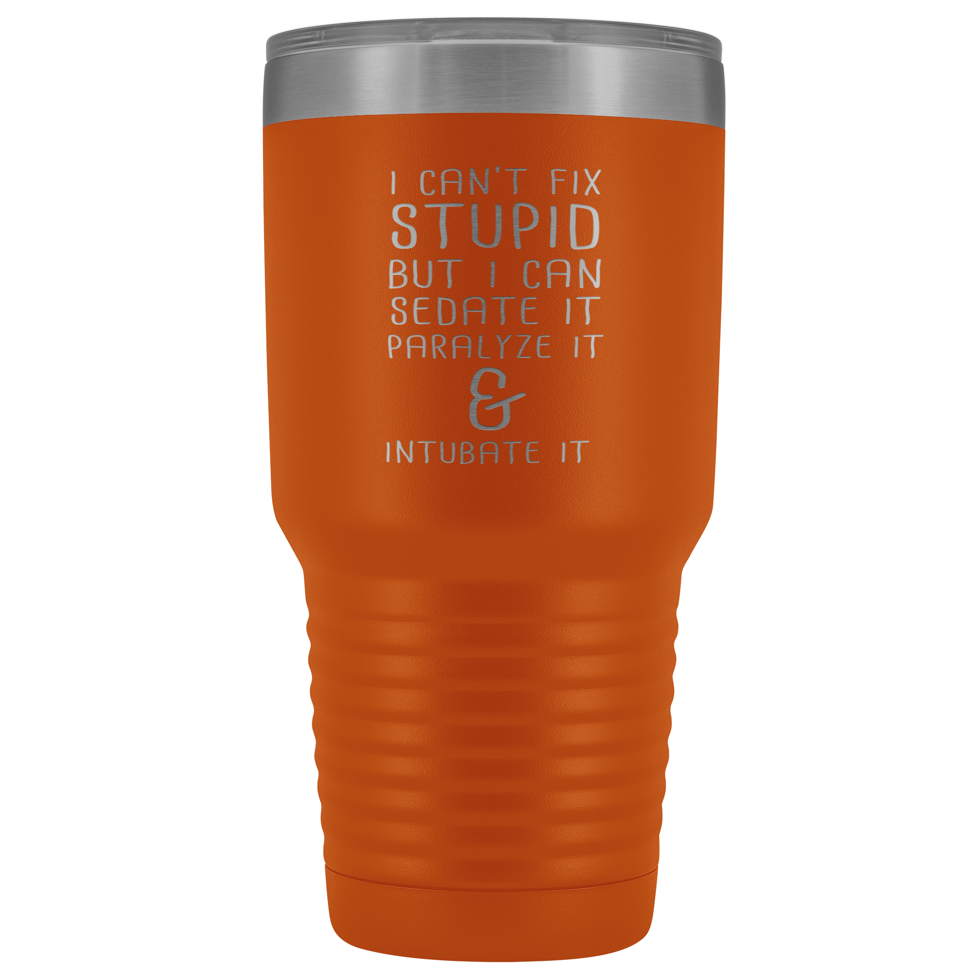 Paramedic Gift, I can't fix stupid, but I can sedate it, paralyze it & intubate it, 30oz Tumbler, Travel mug, Coffee Tumbler, Tea Tumbler