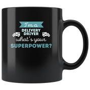 Coffee Mug - I'm a delivery driver what's your superpower?- Perfect Gift for Your Dad, Mom, Boyfriend, Girlfriend, or Friend -(11oz) Black