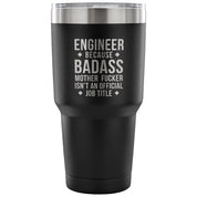Engineer because badass mother fucker isn't an official job title Tumbler 30oz