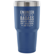 Engineer because badass mother fucker isn't an official job title Tumbler 30oz