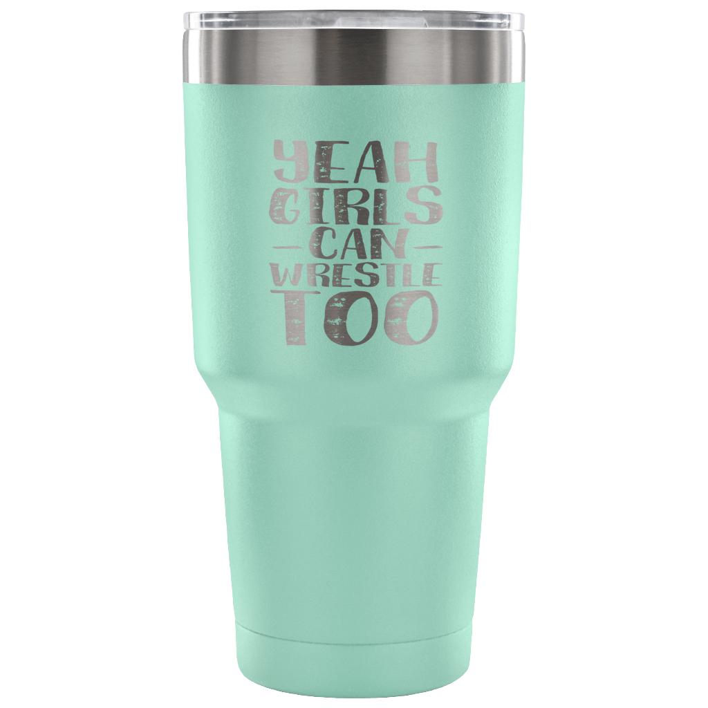 Yeah, girls can wrestle too Tumbler 30oz