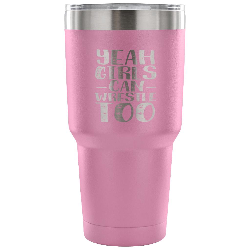 Yeah, girls can wrestle too Tumbler 30oz