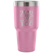 Yeah, girls can wrestle too Tumbler 30oz
