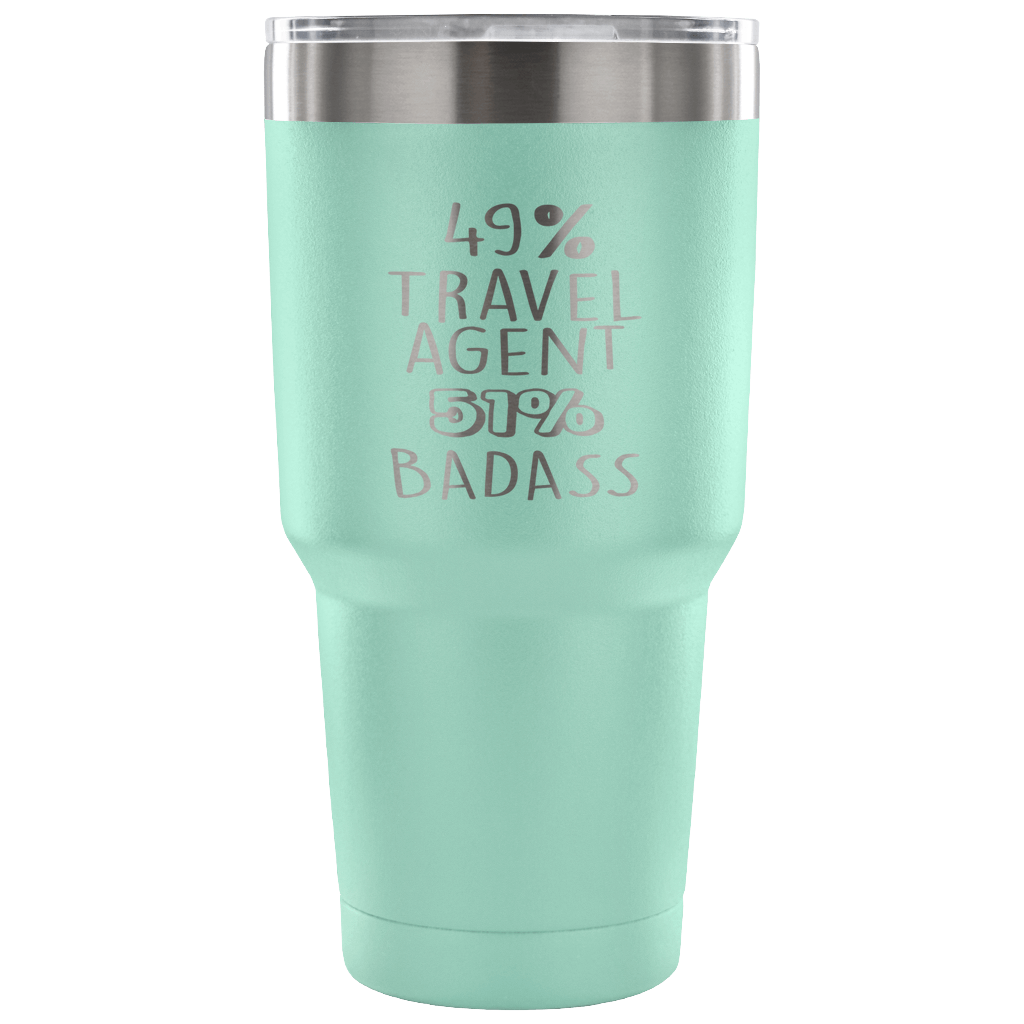 49% Travel agent, Badass Tumbler 30oz