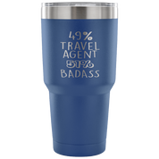 49% Travel agent, Badass Tumbler 30oz