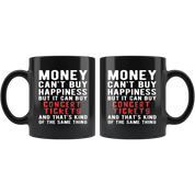 Funny mug - Money can't buy happiness but it can buy concert tickets and that's kind of the same thing Mug 11oz Black