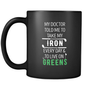 My Doctor told me take my Iron every day & to live on greens