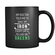 My Doctor told me take my Iron every day & to live on greens