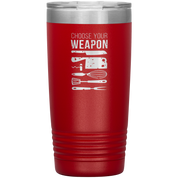 Chef choose your weapon 20oz Tumbler