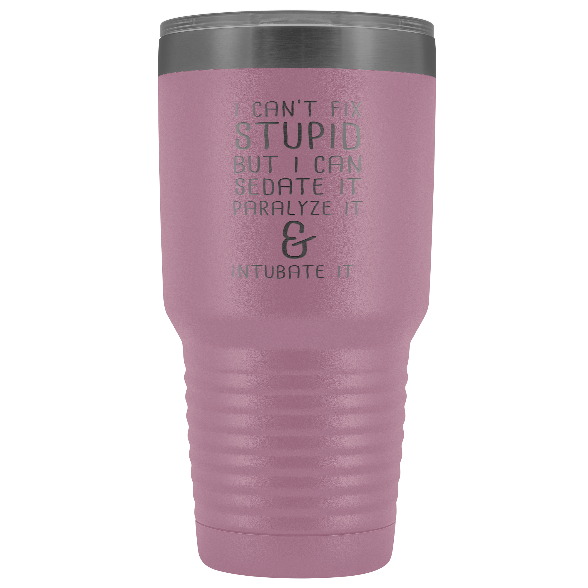 Paramedic Gift, I can't fix stupid, but I can sedate it, paralyze it & intubate it, 30oz Tumbler, Travel mug, Coffee Tumbler, Tea Tumbler