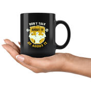 Fitness mugs fitness coffee mug - Don't talk about it be about it- fitness cups fitness cup fitness gifts (11oz) Black