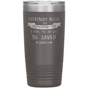 Interpreter Everyone relax Gift, Christmas, Birthday Present for Interpreter, 20oz Tumbler