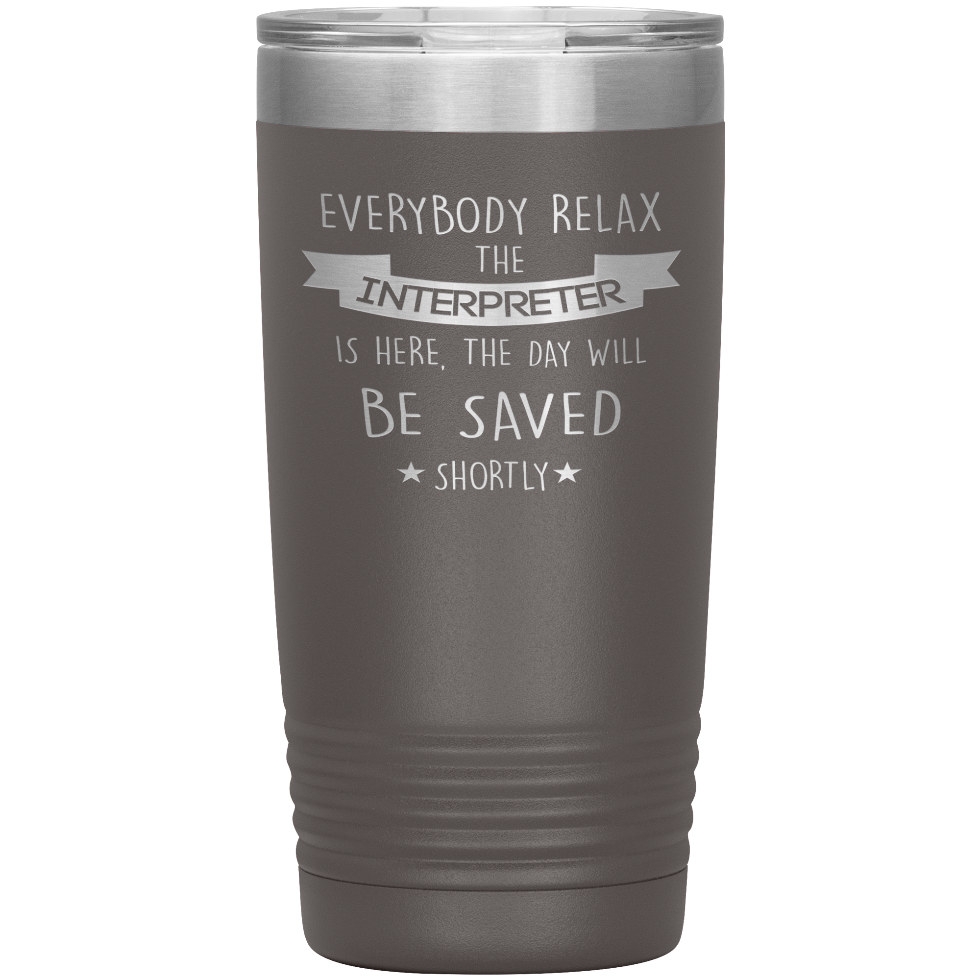 Interpreter Everyone relax Gift, Christmas, Birthday Present for Interpreter, 20oz Tumbler