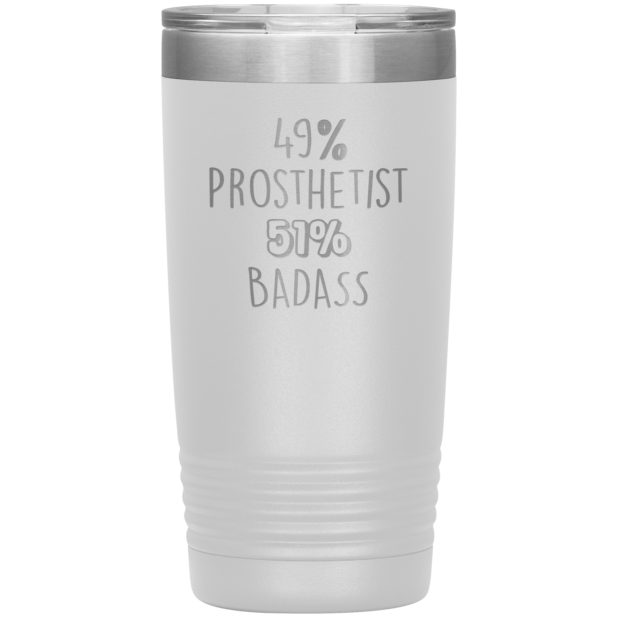 49% Prosthetist, Badass 20oz