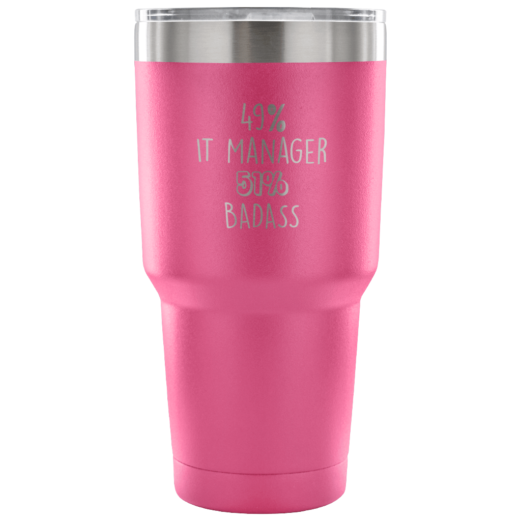 49% IT Manager, Badass Tumbler 30oz