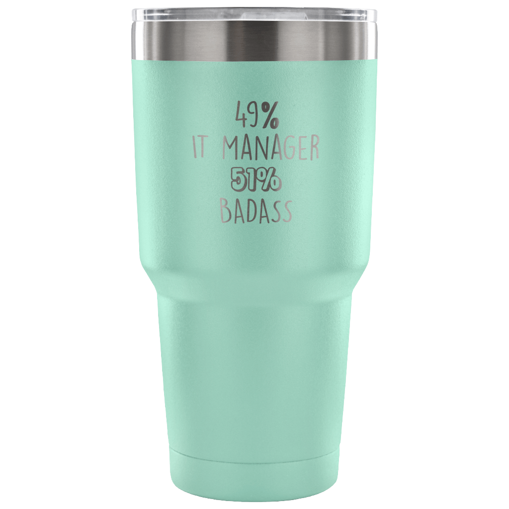 49% IT Manager, Badass Tumbler 30oz