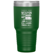 Choose your weapon 30oz Tumbler