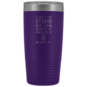 Paramedic Gift, I can't fix stupid, but I can sedate it, paralyze it & intubate it, 20oz Tumbler, Travel mug, Coffee Tumbler, Tea Tumbler