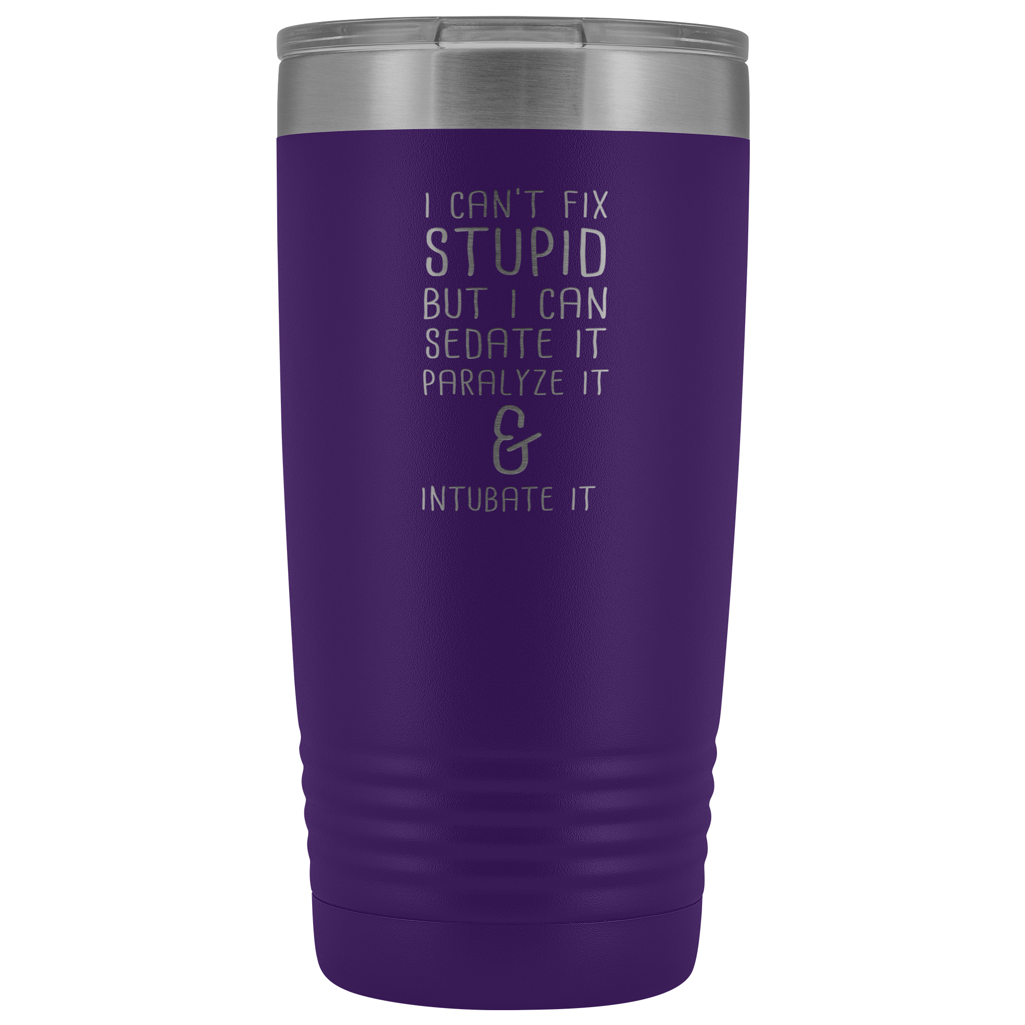 Paramedic Gift, I can't fix stupid, but I can sedate it, paralyze it & intubate it, 20oz Tumbler, Travel mug, Coffee Tumbler, Tea Tumbler